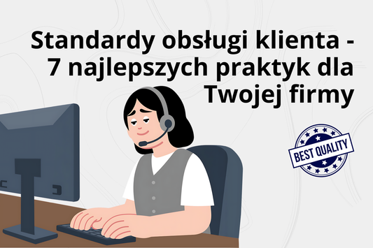 Standardy obsługi klienta - 7 najlepszych praktyk dla Twojej firmy