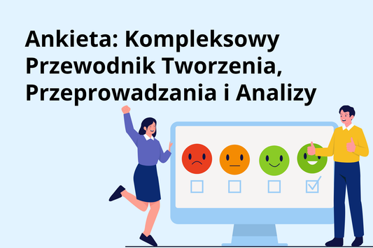 Ankieta: Kompleksowy Przewodnik Tworzenia, Przeprowadzania i Analizy