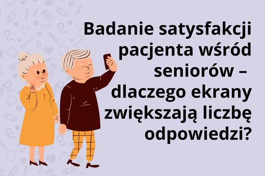 Badanie satysfakcji pacjenta wśród seniorów – dlaczego ekrany zwiększają liczbę odpowiedzi?