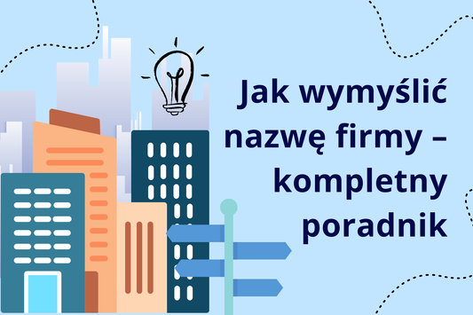 Jak wymyślić nazwę firmy – kompletny poradnik