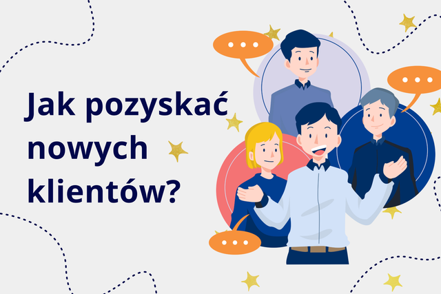 Jak pozyskać nowych klientów – praktyczny przewodnik