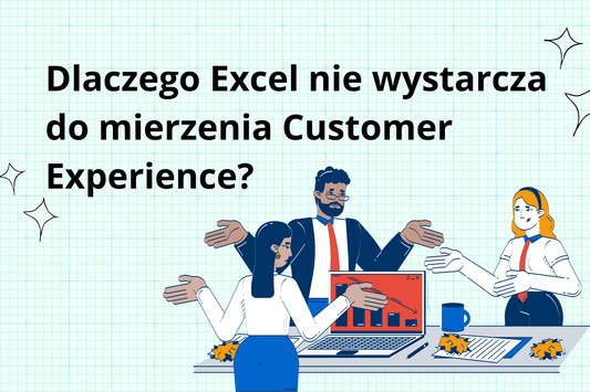 Dlaczego Excel nie wystarcza do mierzenia Customer Experience?