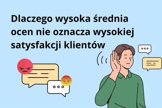 Dlaczego wysoka średnia ocen nie oznacza wysokiej satysfakcji klientów