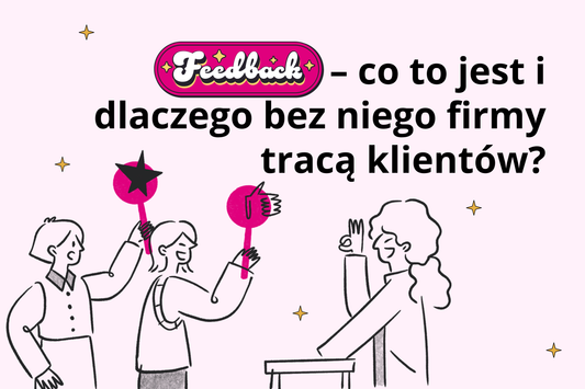 Feedback – co to jest i dlaczego bez niego firmy tracą klientów?