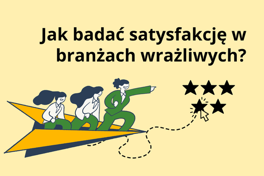 Jak badać satysfakcję w branżach wrażliwych? (medycyna, prawo, psychologia)
