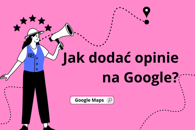Jak dodać opinię na Google - instrukcja dla klientów i firm