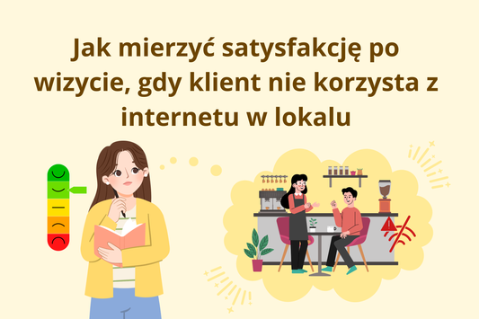 Jak mierzyć satysfakcję po wizycie, gdy klient nie korzysta z internetu w lokalu