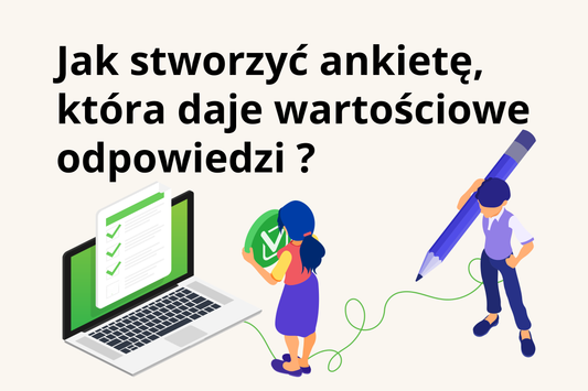 Tworzenie ankiety w CX – jak stworzyć ankietę, która daje wartościowe odpowiedzi