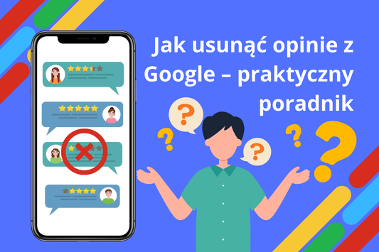Jak usunąć opinie z Google – praktyczny poradnik