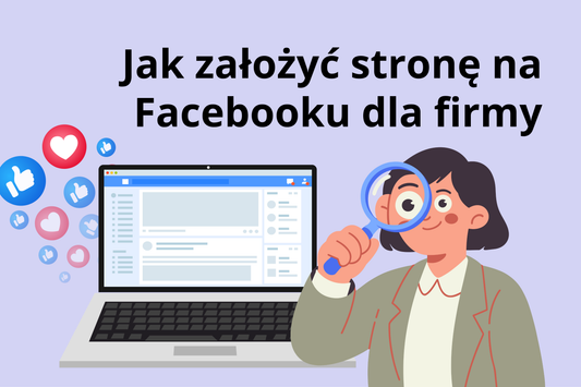 Jak założyć stronę na Facebooku dla firmy