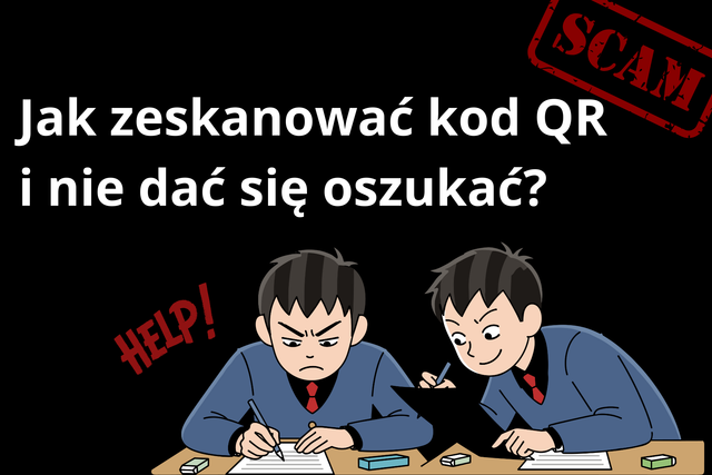 Jak zeskanować kod QR i nie dać się oszukać? Sprawdź, zanim klikniesz