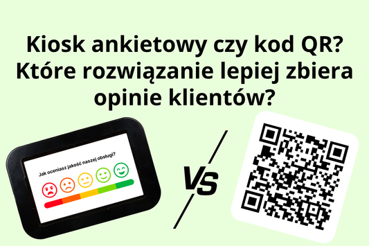 Kiosk ankietowy czy kod QR? Które rozwiązanie lepiej zbiera opinie klientów?