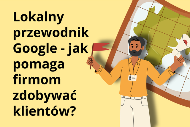 Lokalny przewodnik Google - jak pomaga firmom zdobywać klientów?