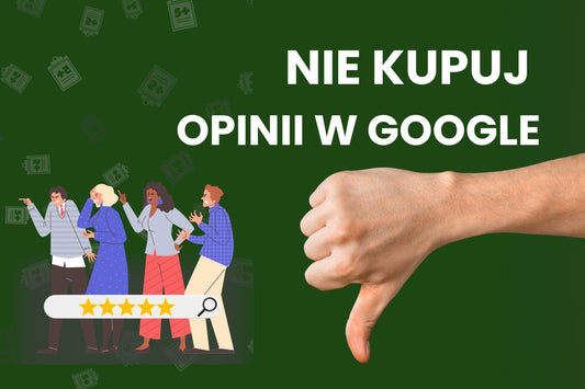 Kup opinie Google? Sprawdź, dlaczego to zły pomysł