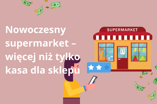 Nowoczesny supermarket – więcej niż tylko kasa dla sklepu